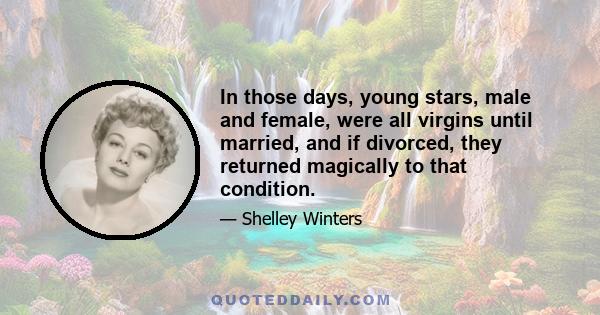 In those days, young stars, male and female, were all virgins until married, and if divorced, they returned magically to that condition.