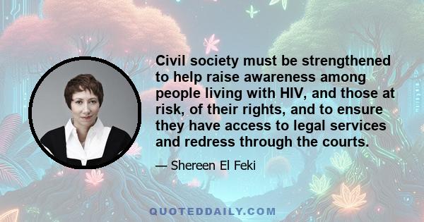 Civil society must be strengthened to help raise awareness among people living with HIV, and those at risk, of their rights, and to ensure they have access to legal services and redress through the courts.