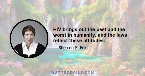 HIV brings out the best and the worst in humanity, and the laws reflect these attitudes.