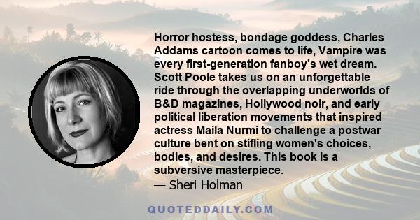 Horror hostess, bondage goddess, Charles Addams cartoon comes to life, Vampire was every first-generation fanboy's wet dream. Scott Poole takes us on an unforgettable ride through the overlapping underworlds of B&D