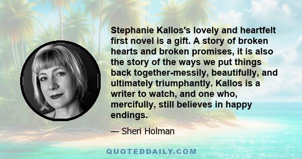 Stephanie Kallos's lovely and heartfelt first novel is a gift. A story of broken hearts and broken promises, it is also the story of the ways we put things back together-messily, beautifully, and ultimately