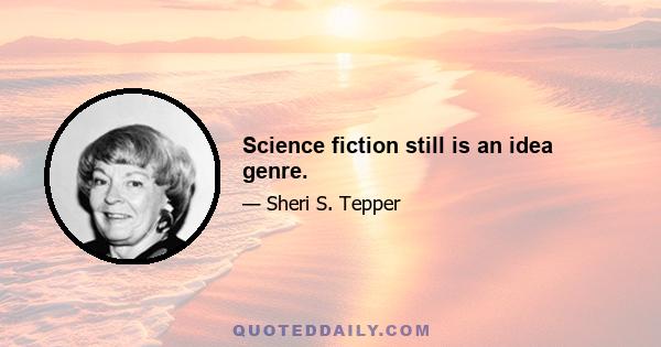 Science fiction still is an idea genre.