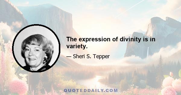 The expression of divinity is in variety.