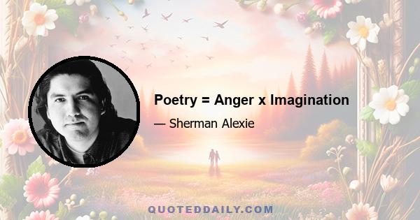 Poetry = Anger x Imagination