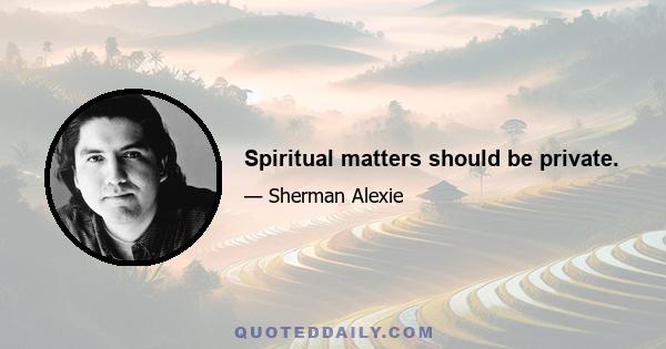 Spiritual matters should be private.