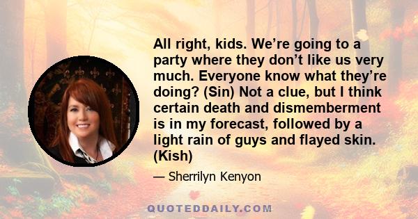 All right, kids. We’re going to a party where they don’t like us very much. Everyone know what they’re doing? (Sin) Not a clue, but I think certain death and dismemberment is in my forecast, followed by a light rain of