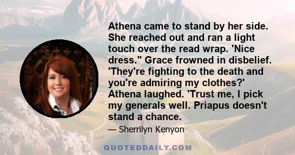 Athena came to stand by her side. She reached out and ran a light touch over the read wrap. 'Nice dress. Grace frowned in disbelief. 'They're fighting to the death and you're admiring my clothes?' Athena laughed. 'Trust 