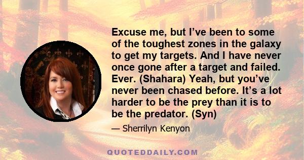 Excuse me, but I’ve been to some of the toughest zones in the galaxy to get my targets. And I have never once gone after a target and failed. Ever. (Shahara) Yeah, but you’ve never been chased before. It’s a lot harder