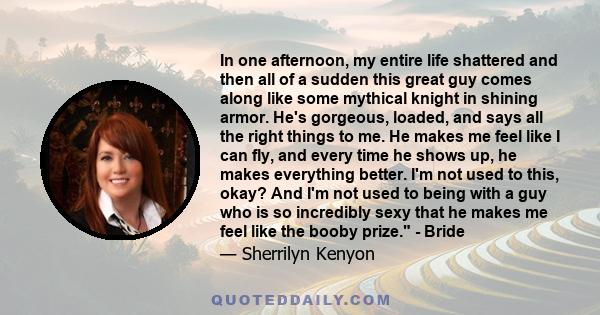 In one afternoon, my entire life shattered and then all of a sudden this great guy comes along like some mythical knight in shining armor. He's gorgeous, loaded, and says all the right things to me. He makes me feel