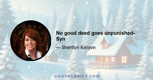 No good deed goes unpunished- Syn