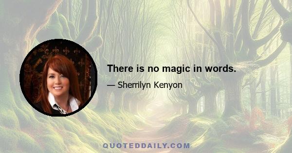 There is no magic in words.