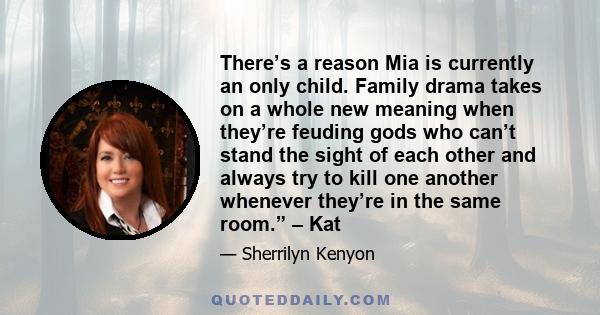 There’s a reason Mia is currently an only child. Family drama takes on a whole new meaning when they’re feuding gods who can’t stand the sight of each other and always try to kill one another whenever they’re in the