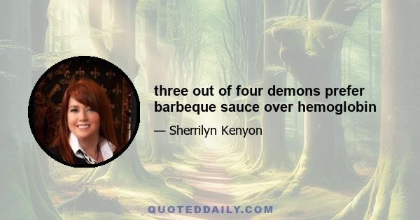 three out of four demons prefer barbeque sauce over hemoglobin