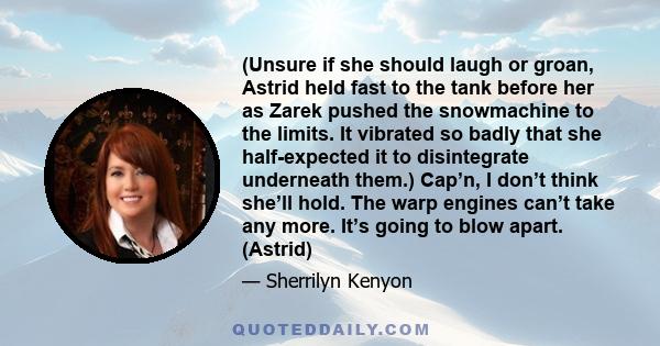 (Unsure if she should laugh or groan, Astrid held fast to the tank before her as Zarek pushed the snowmachine to the limits. It vibrated so badly that she half-expected it to disintegrate underneath them.) Cap’n, I