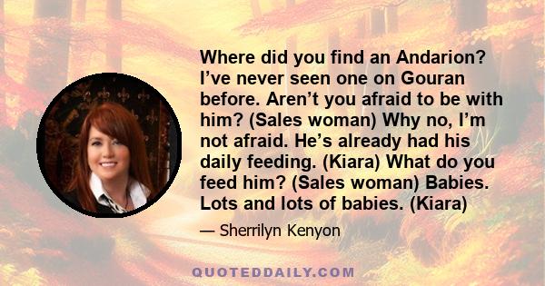 Where did you find an Andarion? I’ve never seen one on Gouran before. Aren’t you afraid to be with him? (Sales woman) Why no, I’m not afraid. He’s already had his daily feeding. (Kiara) What do you feed him? (Sales