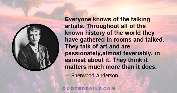 Everyone knows of the talking artists. Throughout all of the known history of the world they have gathered in rooms and talked. They talk of art and are passionately,almost feverishly, in earnest about it. They think it 