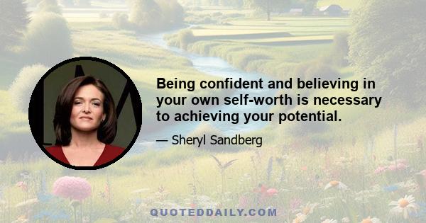 Being confident and believing in your own self-worth is necessary to achieving your potential.