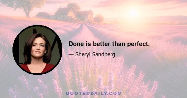 Done is better than perfect.