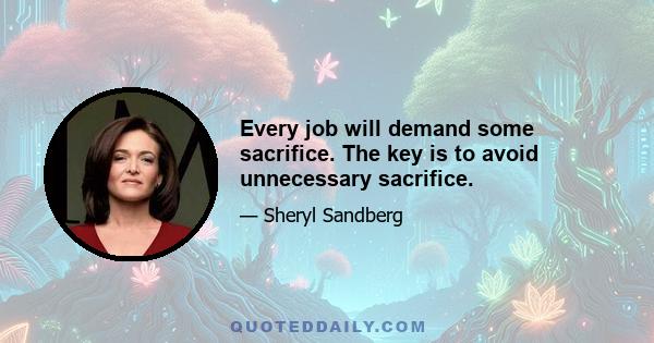 Every job will demand some sacrifice. The key is to avoid unnecessary sacrifice.