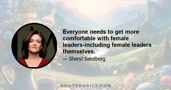 Everyone needs to get more comfortable with female leaders-including female leaders themselves.