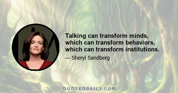 Talking can transform minds, which can transform behaviors, which can transform institutions.