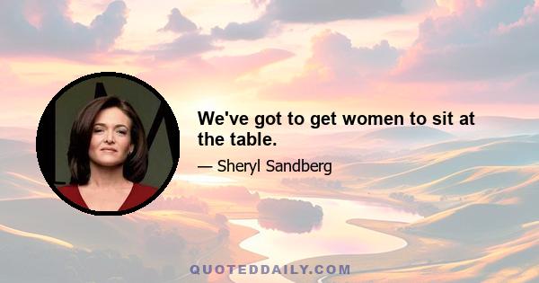 We've got to get women to sit at the table.