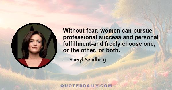 Without fear, women can pursue professional success and personal fulfillment-and freely choose one, or the other, or both.