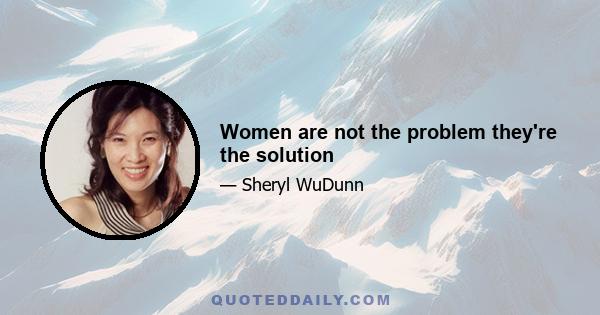 Women are not the problem they're the solution