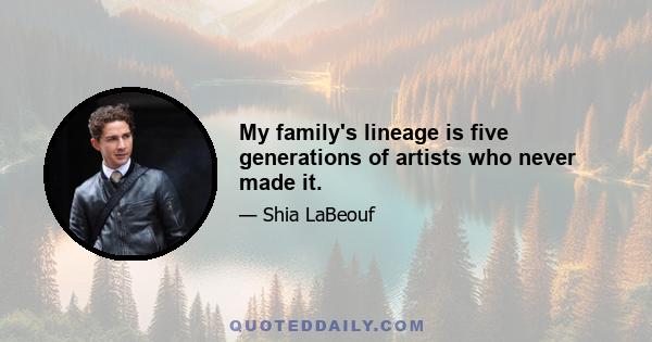 My family's lineage is five generations of artists who never made it.