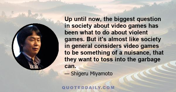 Up until now, the biggest question in society about video games has been what to do about violent games. But it's almost like society in general considers video games to be something of a nuisance, that they want to