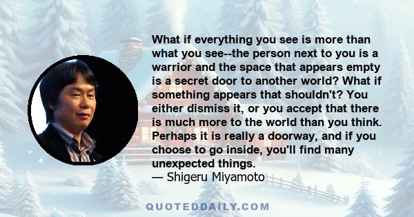 What if everything you see is more than what you see--the person next to you is a warrior and the space that appears empty is a secret door to another world? What if something appears that shouldn't? You either dismiss