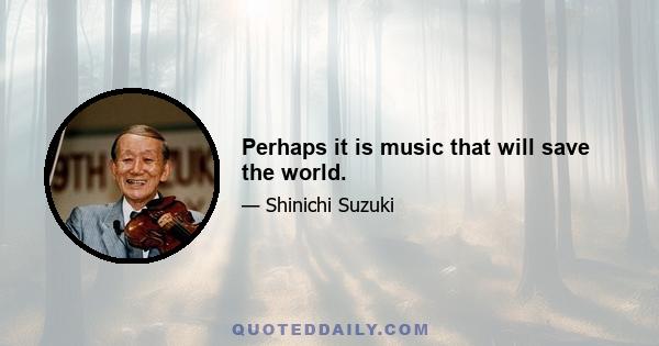 Perhaps it is music that will save the world.