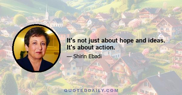 It's not just about hope and ideas. It's about action.