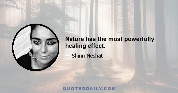 Nature has the most powerfully healing effect.