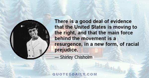 There is a good deal of evidence that the United States is moving to the right, and that the main force behind the movement is a resurgence, in a new form, of racial prejudice.