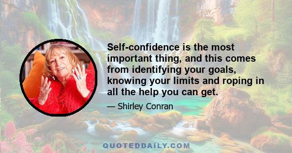 Self-confidence is the most important thing, and this comes from identifying your goals, knowing your limits and roping in all the help you can get.