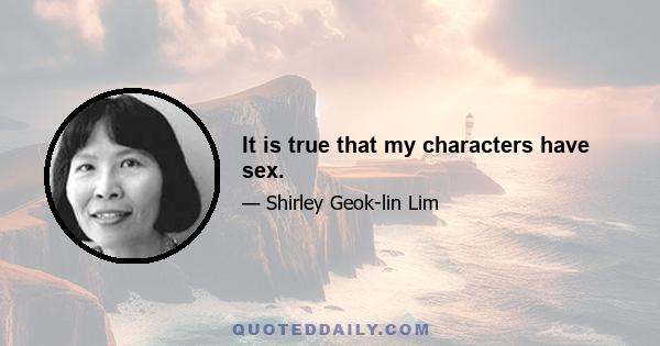 It is true that my characters have sex.