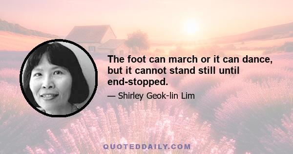 The foot can march or it can dance, but it cannot stand still until end-stopped.