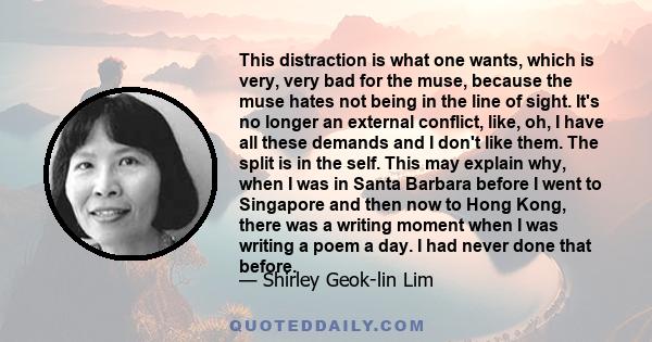 This distraction is what one wants, which is very, very bad for the muse, because the muse hates not being in the line of sight. It's no longer an external conflict, like, oh, I have all these demands and I don't like