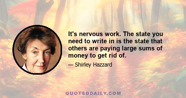 It's nervous work. The state you need to write in is the state that others are paying large sums of money to get rid of.