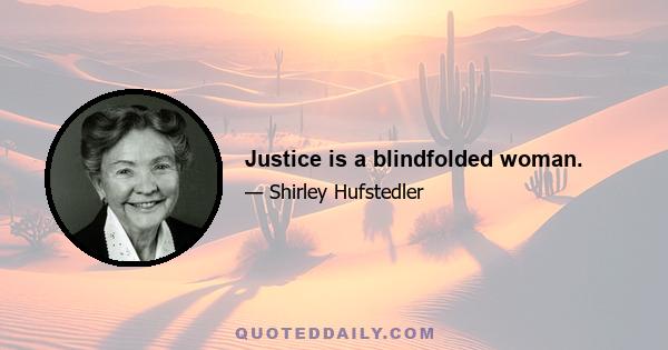 Justice is a blindfolded woman.