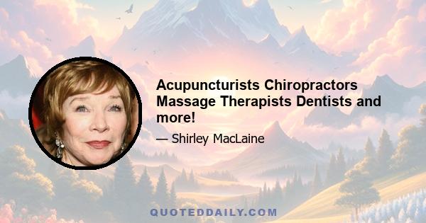 Acupuncturists Chiropractors Massage Therapists Dentists and more!