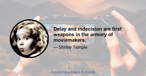 Delay and indecision are first weapons in the armory of moviemakers.