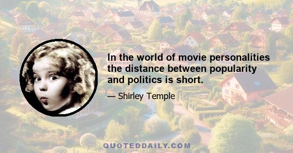 In the world of movie personalities the distance between popularity and politics is short.