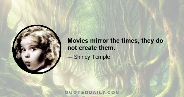 Movies mirror the times, they do not create them.