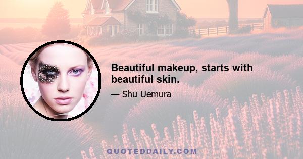 Beautiful makeup, starts with beautiful skin.