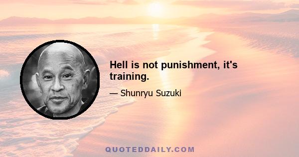 Hell is not punishment, it's training.