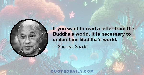 If you want to read a letter from the Buddha's world, it is necessary to understand Buddha's world.