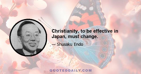 Christianity, to be effective in Japan, must change.