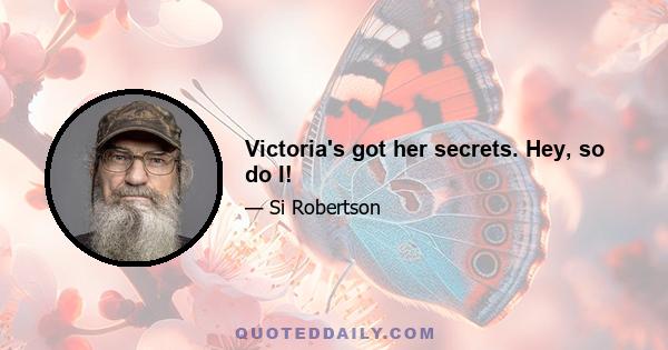 Victoria's got her secrets. Hey, so do I!